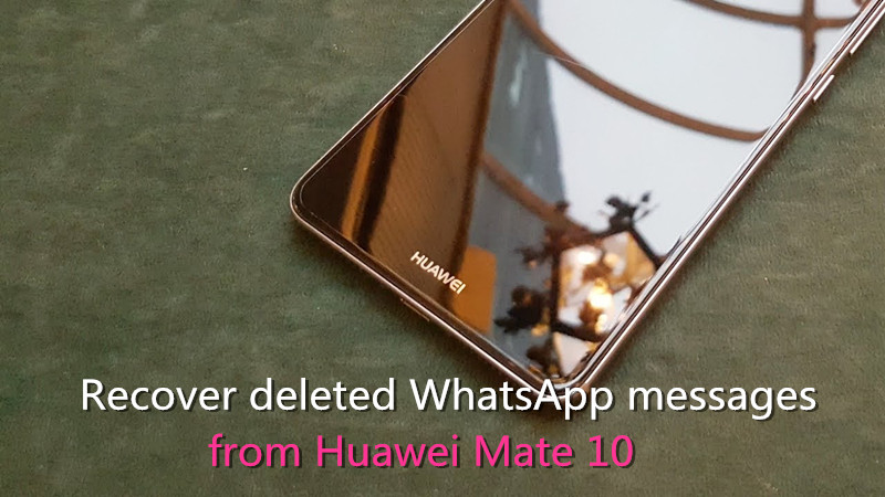 huawei mate 10 whatsapp messages recovery