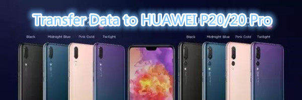 Transfer Data from Huawei to HUAWEI P20/20 Pro
